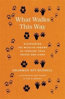 What Walks This Way : Discovering the Wildlife Around Us Through Their Tracks and Signs