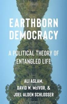 Earthborn Democracy : A Political Theory of Entangled Life