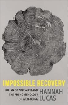 Impossible Recovery : Julian of Norwich and the Phenomenology of Well-Being