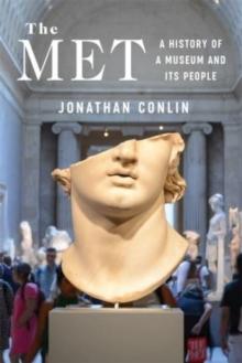 The Met : A History of a Museum and Its People