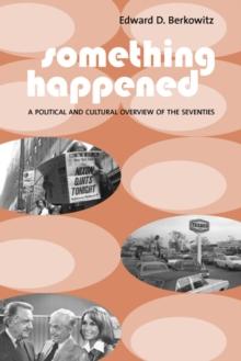 Something Happened : A Political and Cultural Overview of the Seventies