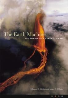 The Earth Machine : The Science of a Dynamic Planet