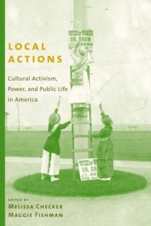 Local Actions : Cultural Activism, Power, and Public Life in America