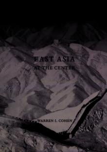 East Asia at the Center : Four Thousand Years of Engagement with the World