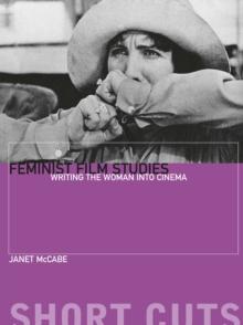 Feminist Film Studies : Writing the Woman into Cinema