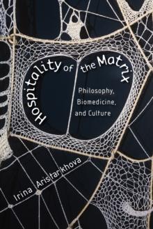 Hospitality of the Matrix : Philosophy, Biomedicine, and Culture