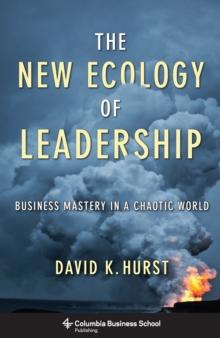 The New Ecology of Leadership : Business Mastery in a Chaotic World