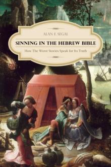 Sinning in the Hebrew Bible : How the Worst Stories Speak for Its Truth