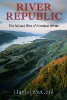 River Republic : The Fall and Rise of America's Rivers