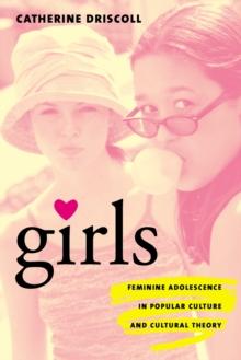 Girls : Feminine Adolescence in Popular Culture and Cultural Theory