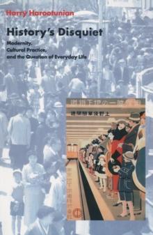 History's Disquiet : Modernity, Cultural Practice, and the Question of Everyday Life