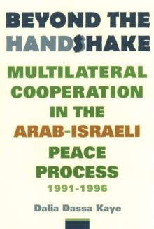 Beyond the Handshake : Multilateral Cooperation in the Arab-Israeli Peace Process, 1991-1996