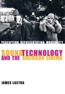 Sound Technology and the American Cinema : Perception, Representation, Modernity