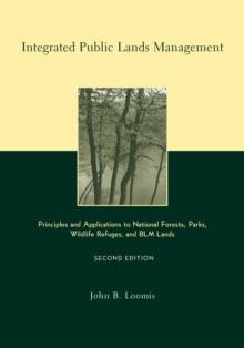 Integrated Public Lands Management : Principles and Applications to National Forests, Parks, Wildlife Refuges, and BLM Lands