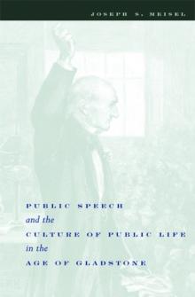 Public Speech and the Culture of Public Life in the Age of Gladstone