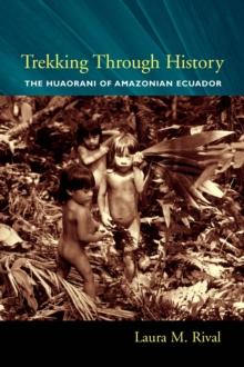 Trekking Through History : The Huaorani of Amazonian Ecuador