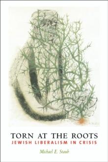 Torn at the Roots : The Crisis of Jewish Liberalism in Postwar America