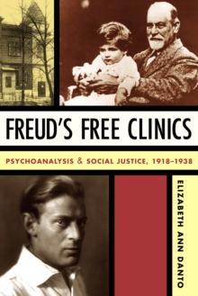 Freud's Free Clinics : Psychoanalysis and Social Justice, 1918-1938