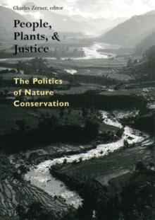 People, Plants, and Justice : The Politics of Nature Conservation