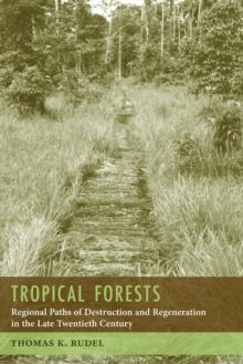 Tropical Forests : Regional Paths of Destruction and Regeneration in the Late Twentieth Century