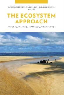 The Ecosystem Approach : Complexity, Uncertainty, and Managing for Sustainability