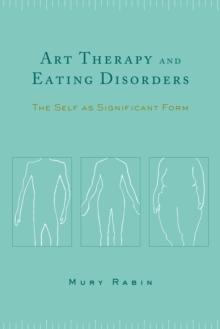 Art Therapy and Eating Disorders : The Self as Significant Form