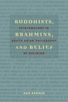 Buddhists, Brahmins, and Belief : Epistemology in South Asian Philosophy of Religion