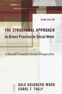 The Structural Approach to Direct Practice in Social Work : A Social Constructionist Perspective