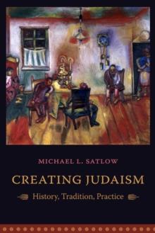 Creating Judaism : History, Tradition, Practice