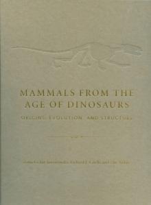 Mammals from the Age of Dinosaurs : Origins, Evolution, and Structure