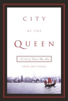 City of the Queen : A Novel of Colonial Hong Kong