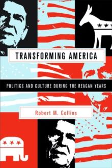 Transforming America : Politics and Culture During the Reagan Years