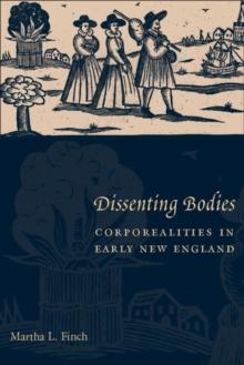 Dissenting Bodies : Corporealities in Early New England