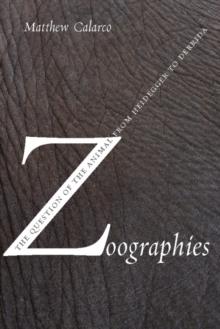 Zoographies : The Question of the Animal from Heidegger to Derrida