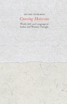 Crossing Horizons : World, Self, and Language in Indian and Western Thought