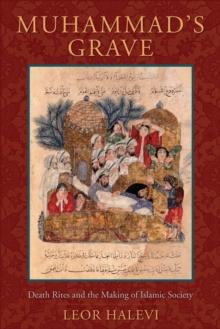 Muhammad's Grave : Death Rites and the Making of Islamic Society