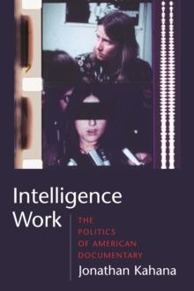 Intelligence Work : The Politics of American Documentary