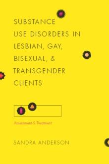 Substance Use Disorders in Lesbian, Gay, Bisexual, and Transgender Clients : Assessment and Treatment