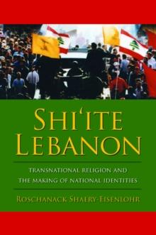 Shi'ite Lebanon : Transnational Religion and the Making of National Identities