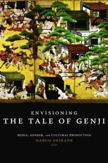 Envisioning the Tale of Genji : Media, Gender, and Cultural Production