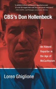 CBS's Don Hollenbeck : An Honest Reporter in the Age of McCarthyism