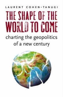 The Shape of the World to Come : Charting the Geopolitics of a New Century