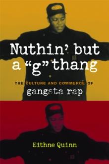 Nuthin' but a "G" Thang : The Culture and Commerce of Gangsta Rap