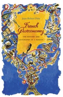 French Gastronomy : The History and Geography of a Passion