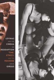 Levinas and the Cinema of Redemption : Time, Ethics, and the Feminine