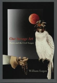 Our Savage Art : Poetry and the Civil Tongue