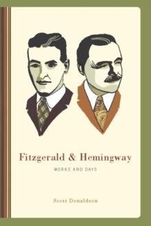 Fitzgerald and Hemingway : Works and Days