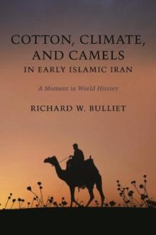 Cotton, Climate, and Camels in Early Islamic Iran : A Moment in World History