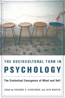 The Sociocultural Turn in Psychology : The Contextual Emergence of Mind and Self