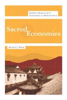 Sacred Economies : Buddhist Monasticism and Territoriality in Medieval China